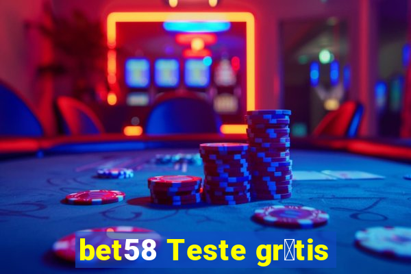 bet58 Teste gr谩tis